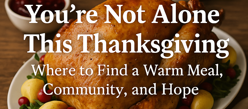 You’re Not Alone This Thanksgiving: Where to Find a Warm Meal, Community, and Hope
